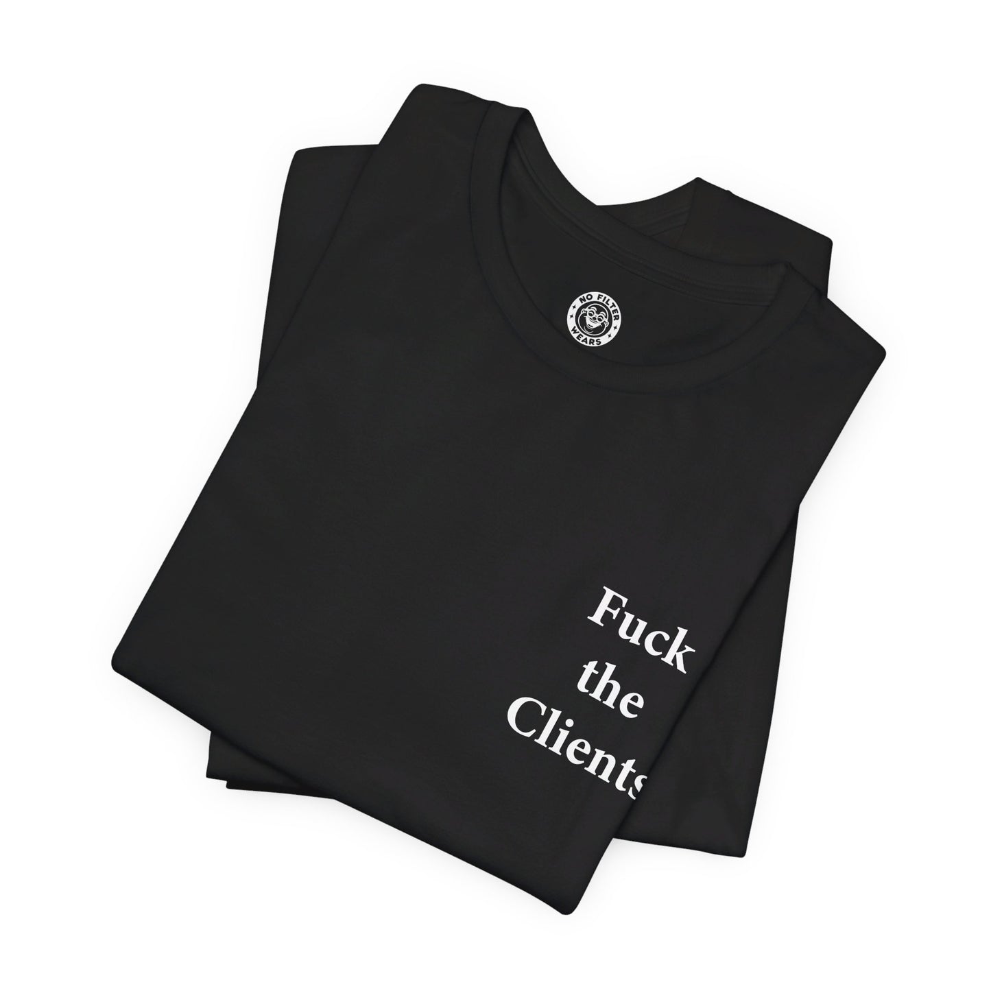 Fuck the Clients - Jersey Short Sleeve T-Shirt