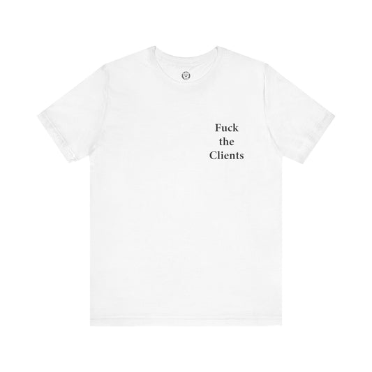 Fuck the Clients - Jersey Short Sleeve T-Shirt