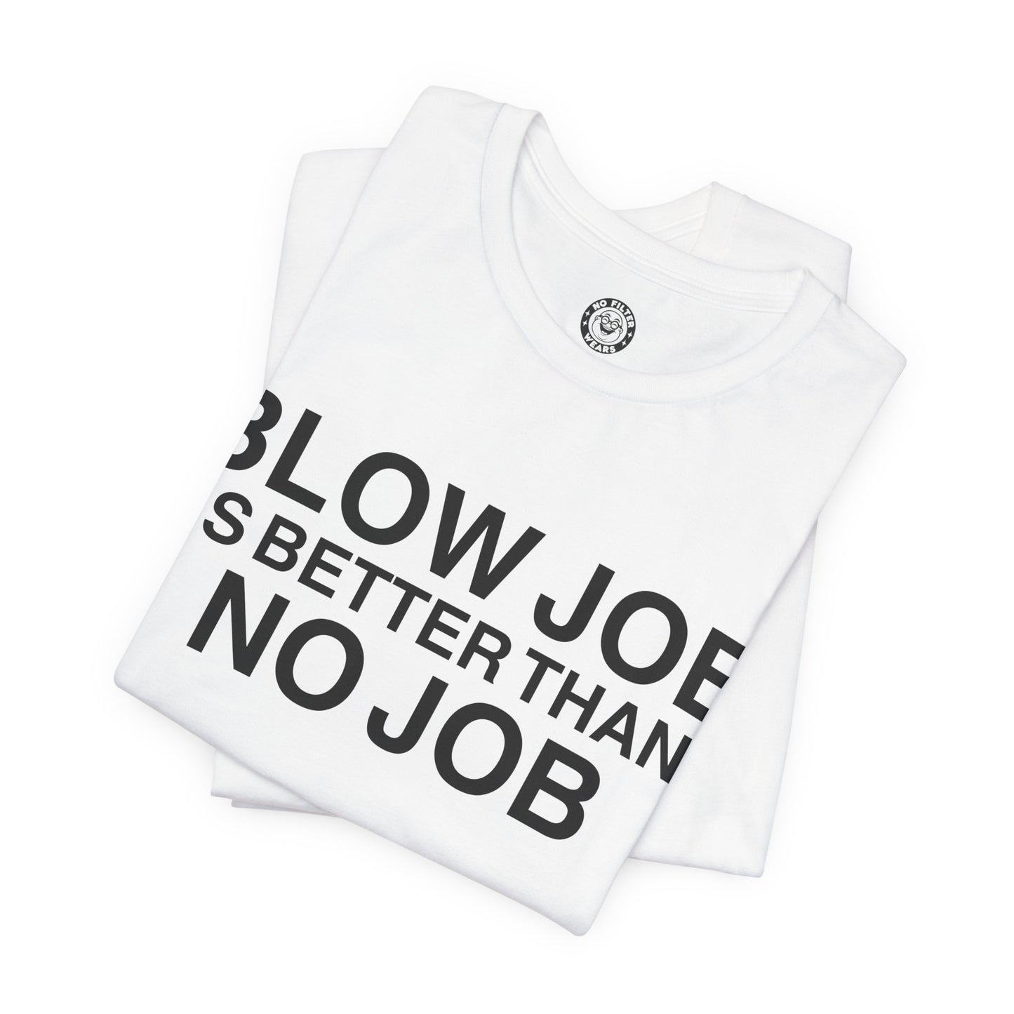 BLOW JOB IS BETTER THAN NO JOB - Jersey Short Sleeve T-Shirt